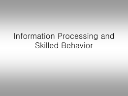 Information Processing and Skilled Behavior