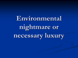 Environmental nightmare or necessary luxury