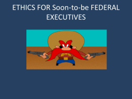 ETHICS FOR Soon-to-be FEDERAL EXECUTIVES