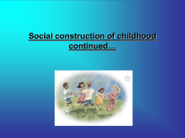 Social construction of childhood continued…