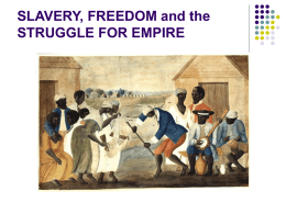 SLAVERY, FREEDOM and the STRUGGLE FOR EMPIRE