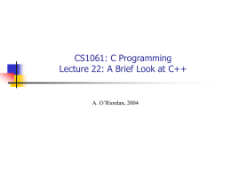 CS1061: C Programming Lecture 22: A Brief Lookahead at C++