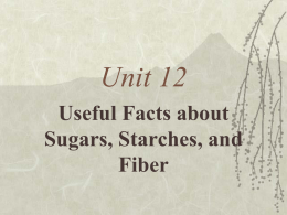 Unit 12 Useful Facts about Sugars, Starches, and Fiber Key