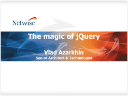 The magic of jQuery Vlad Azarkhin Senior Architect