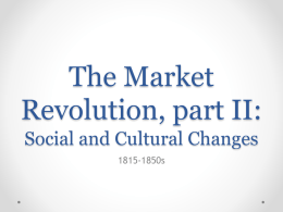The Market Revolution, part II: Social and Cultural Changes