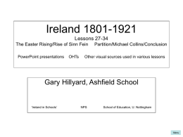 Ireland 1801-1921 Lessons 27-34 The Easter Rising/Rise of