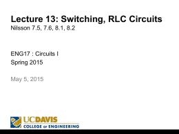 Lecture 13: Switching, RLC CircuitsNilsson 7.5, 7.6, 8.1, 8.2