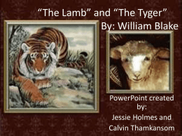The Tyger” and “The Lamb” By: William Blake