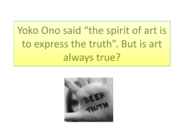 Yoko Ono said “the spirit of art is to express the truth