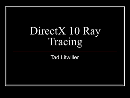 DirectX 10 Ray Tracing - University of Central Florida