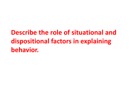 Describe the role of situational and dispositional factors