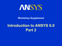 Introduction to ANSYS 6.0 Part 2