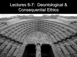 Lectures 6-7 Deontological & Consequential Ethics
