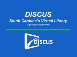 DISCUS South Carolina ’s Virtual Library A program overview