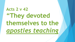 Acts 2 v 42 “They devoted themselves to the apostles