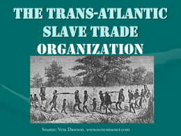 THE TRANS-ATLANTIC SLAVE TRADE