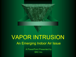 VAPOR INTRUSION: A NEW INDOOR AIR ISSUE