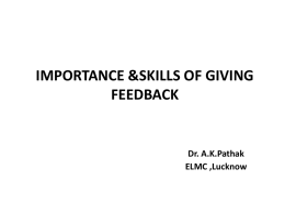 IMPORTANCE &SKILLS OF GIVING FEEDBACK Dr. A.K.Pathak …