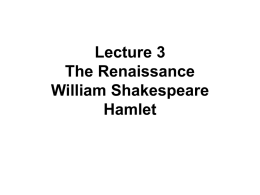 Lecture 3 The Renaissance William Shakespeare Hamlet