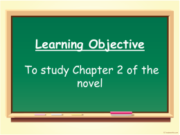 Learning Objective To study Chapter 2 of the novel