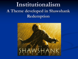 Institutionalism A Theme developed in Shawshank Redemption