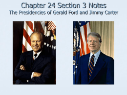 Chapter 24 Section 3 Notes The Presidencies of Gerald Ford