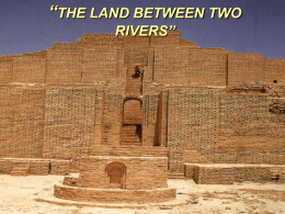 ANCIENT MESOPOTAMIA- “THE LAND BETWEEN THE RIVERS”