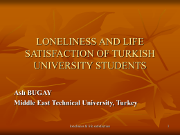 LONELINESS AND LIFE SATISFACTION OF TURKISH UNIVERSITY