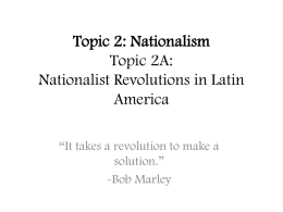 Topic 2: Nationalism Topic 2A: Nationalist Revolutions in