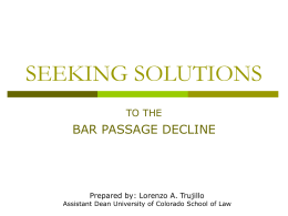 SEEKING SOLUTIONS to the bar passage decline presentation