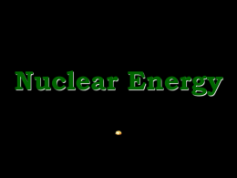 PowerPoint - Nuclear Energy, Equations, and Radioactivity