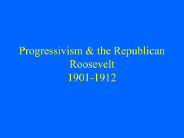 Progressivism & the Republican Roosevelt 1901-1912