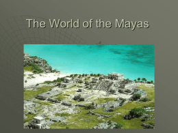 The World of the Mayas - Mrs. Farr's History Class