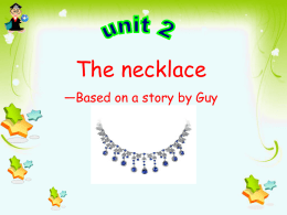 Unit 2 The necklace——Based on a story by Guy De Maupassant