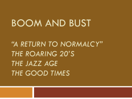 Boom and Bust “A return to normalcy” The Roaring 20’s The