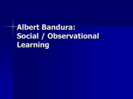 Albert Bandura : Social / Observational Learning