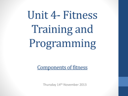 Unit 4- Fitness Training and Programming Components of fitness