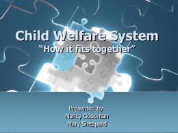 Child Welfare System “How it fits together”
