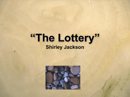 The Lottery” Shirley Jackson