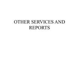 OTHER SERVICES AND REPORTS