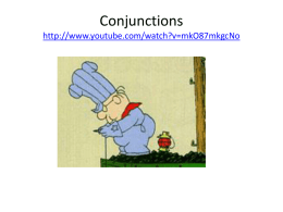 Conjunctions http://www.youtube.com/watch?v=mkO87mkgcNo