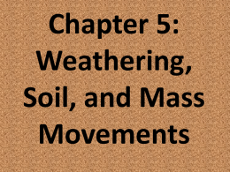 Chapter 5: Weathering, Soil, and Mass Movements
