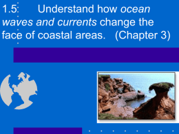 1.5 Understand how ocean waves and currents change the