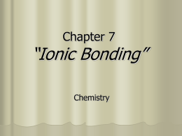 Chapter 7 Ionic and Metallic Bonding