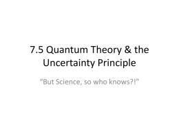 7.5 Quantum Theory & the Uncertainty Principle