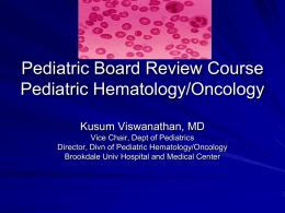 Pediatric Board Review Course Pediatric Hematology/Oncology