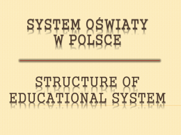 SYSTEM OŚWIATY W POLSCE STRUCTURE OF EDUCATIONAL …
