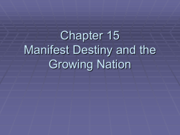 Chapter 15 Manifest Destiny and the Growing Nation