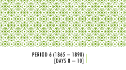 Period 6 (1865 – 1898) [Days 8 – 10]