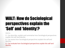 WALT: How do Sociological perspectives explain the ‘Self